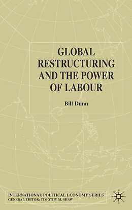 Fester Einband Global Restructuring and the Power of Labour von Bill Dunn