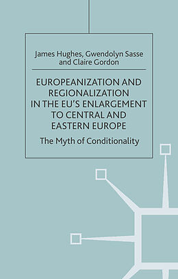 Livre Relié Europeanization and Regionalization in the Eu's Enlargement to Central and Eastern Europe de J. Hughes, G. Sasse