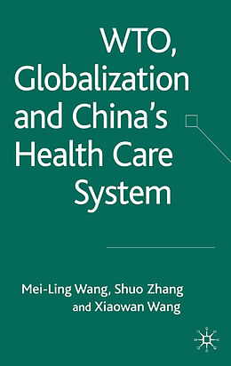 Livre Relié WTO, Globalization and China's Health Care System de Mei-Ling Wang, Shuo Zhang, Xiaowan Wang