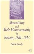 Livre Relié Masculinity and Male Homosexuality in Britain, 1861-1913 de S. Brady