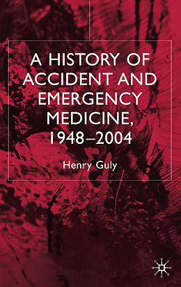 Fester Einband A History of Accident and Emergency Medicine, 1948-2004 von H. Guly