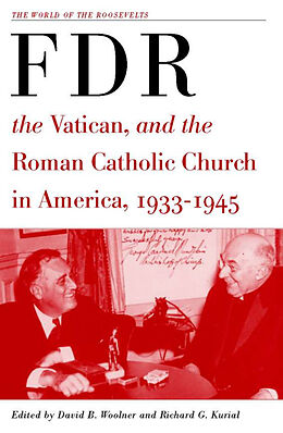 Livre Relié Franklin D. Roosevelt, The Vatican, and the Roman Catholic Church in America, 1933-1945 de David B. Kurial, Richard G. Woolner, R. Woolner