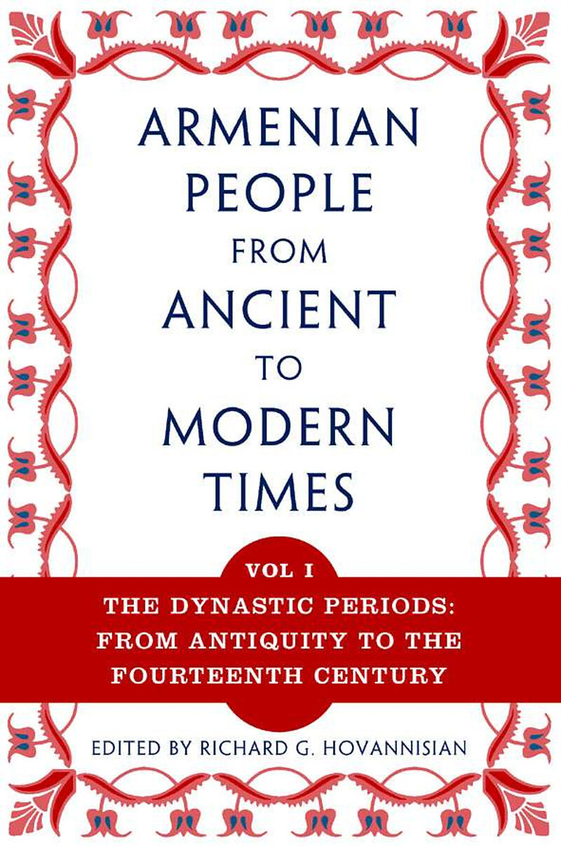 The Armenian People from Ancient to Modern Times: Volume I: The Dynastic Periods: From Antiquity to the Fourteenth Century