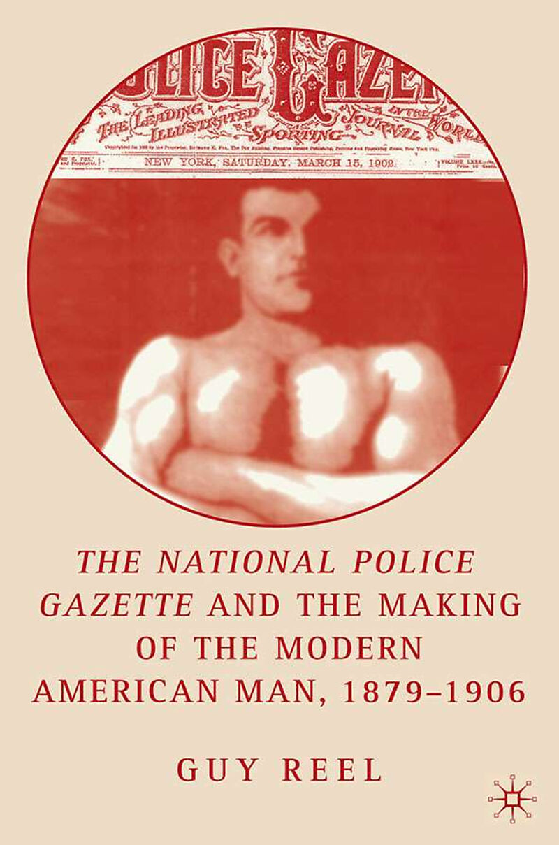 National Police Gazette and the Making of the Modern American Man, 1879-1906