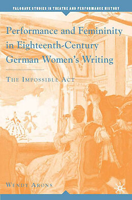 Fester Einband Performance and Femininity in Eighteenth-Century German Women's Writing von Wendy Arons