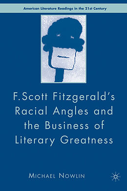 Fester Einband F.Scott Fitzgerald's Racial Angles and the Business of Literary Greatness von M. Nowlin