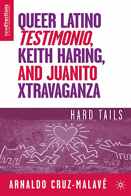 Kartonierter Einband Queer Latino Testimonio, Keith Haring, and Juanito Xtravaganza von A. Cruz-Malavé