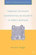 E-Book (pdf) Forging Chivalric Communities in Malory's Le Morte Darthur von K. Hodges