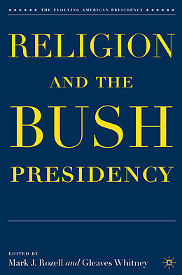 Livre Relié Religion and the Bush Presidency de Mark J. Whitney, Gleaves Rozell