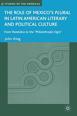 Livre Relié The Role of Mexico's Plural in Latin American Literary and Political Culture de J. King