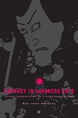 E-Book (pdf) Secrecy in Japanese Arts: "Secret Transmission" as a Mode of Knowledge von M. Morinaga