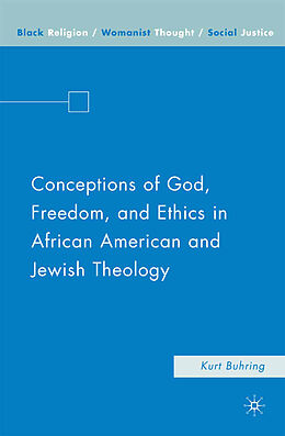 Fester Einband Conceptions of God, Freedom, and Ethics in African American and Jewish Theology von Kurt Buhring