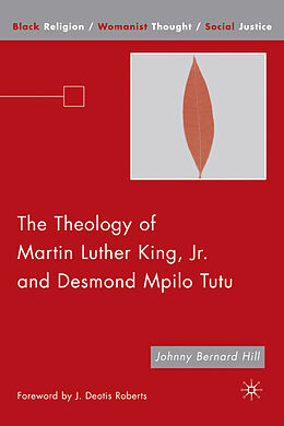 Livre Relié The Theology of Martin Luther King, JR. and Desmond Mpilo Tutu de Hill