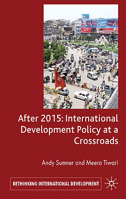 Fester Einband After 2015: International Development Policy at a Crossroads von A. Sumner, M. Tiwari