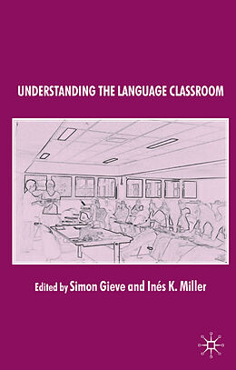 Fester Einband Understanding the Language Classroom von Simon Miller, Ines K. Gieve