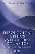 E-Book (pdf) Theological Ethics and Global Dynamics von William Schweiker
