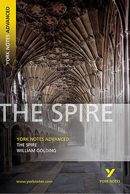 Kartonierter Einband The Spire: York Notes Advanced everything you need to catch up, study and prepare for and 2023 and 2024 exams and assessments von William Golding, TBA