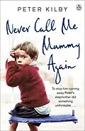 E-Book (epub) Never Call Me Mummy Again von Peter Kilby