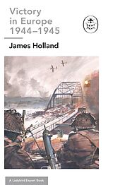 eBook (epub) Victory in Europe 1944-1945: A Ladybird Expert Book de James Holland