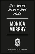E-Book (epub) You Were Never Not Mine von Monica Murphy