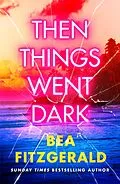 E-Book (epub) Then Things Went Dark von Bea Fitzgerald