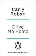 E-Book (epub) Drive Me Home von Carly Robyn