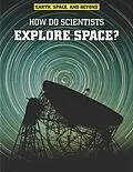 E-Book (pdf) How Do Scientists Explore Space? von Robert Snedden
