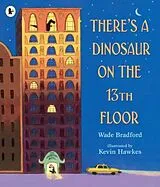 Kartonierter Einband There's a Dinosaur on the 13th Floor von Bradford Wade