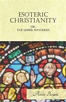 Couverture cartonnée Esoteric Christianity Or, The Lesser Mysteries de Annie Besant