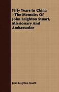 Couverture cartonnée Fifty Years in China - The Memoirs of John Leighton Stuart, Missionary and Ambassador de John Leighton Stuart