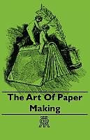 Couverture cartonnée The Art of Paper Making de Anon