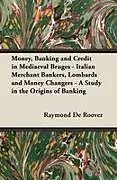 Kartonierter Einband Money, Banking and Credit in Mediaeval Bruges - Italian Merchant Bankers, Lombards and Money Changers - A Study in the Origins of Banking von Raymond De Roover