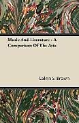 Kartonierter Einband Music and Literature - A Comparison of the Arts von Calvin S. Brown