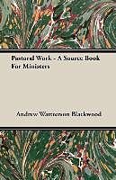 Kartonierter Einband Pastoral Work - A Source Book For Ministers von Andrew Wattterson Blackwood