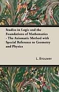 Studies in Logic and the Foundations of Mathematics - The Axiomatic Method with Special Reference to Geometry and Physics