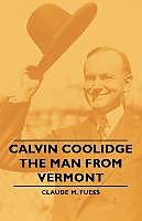 Couverture cartonnée Calvin Coolidge - The Man from Vermont de Claude M. Fuess