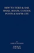 Kartonierter Einband How to Build and Sail Small Boats - Canoes - Punts and Rafts von Tony Read