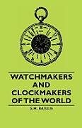 Couverture cartonnée Watchmakers and Clockmakers of the World de G. H. Baillie
