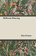 Kartonierter Einband Ballroom Dancing von Alex Moore