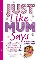 eBook (epub) Just Like Mum Says de Rosemarie Jarski