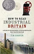 E-Book (epub) How to Read Industrial Britain von Tim Cooper