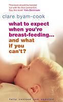 eBook (epub) What To Expect When You're Breast-feeding... And What If You Can't? de Clare Byam-Cook