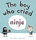 E-Book (epub) Boy Who Cried Ninja von Alex Latimer