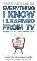 eBook (epub) Everything I Know I Learned From TV de Mark Rowlands