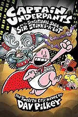 Kartonierter Einband Captain Underpants 12 and the Sensational Saga of Sir Stinks-a-Lot von Dav Pilkey