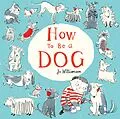 E-Book (epub) How to Be a Dog von Jo Williamson