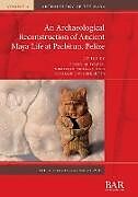 Kartonierter Einband An Archaeological Reconstruction of Ancient Maya Life at Pacbitun, Belize von 