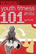 E-Book (pdf) 101 Youth Fitness Drills Age 7-11 von John Shepherd, Mike Antoniades