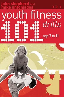 E-Book (pdf) 101 Youth Fitness Drills Age 7-11 von John Shepherd, Mike Antoniades