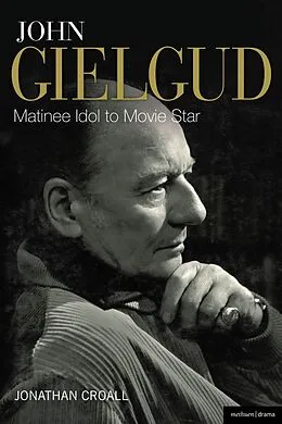 E-Book (epub) John Gielgud: Matinee Idol to Movie Star von Jonathan Croall